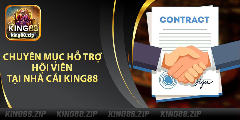 Chuyên Mục Hỗ Trợ Hội Viên Tại Nhà Cái King88