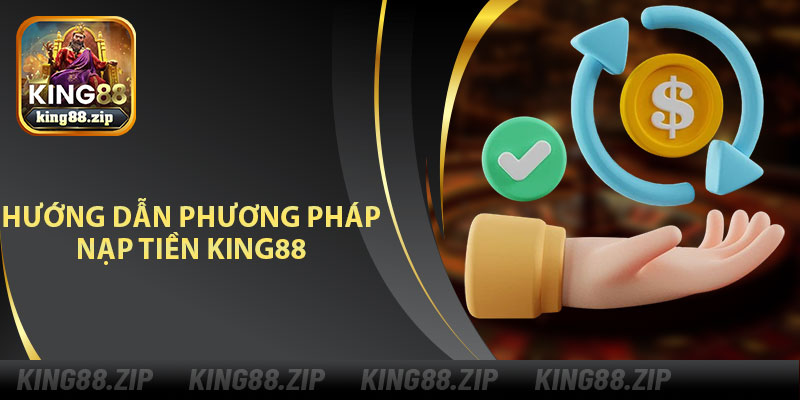 Hướng Dẫn Phương Pháp Nạp Tiền King88