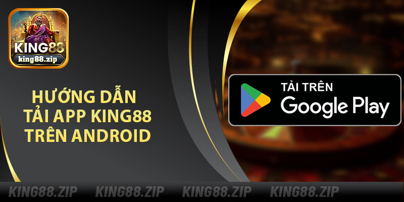 Hướng Dẫn Tải App King88 Trên Android