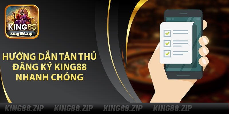 Hướng Dẫn Tân Thủ Đăng Ký King88 Nhanh Chóng