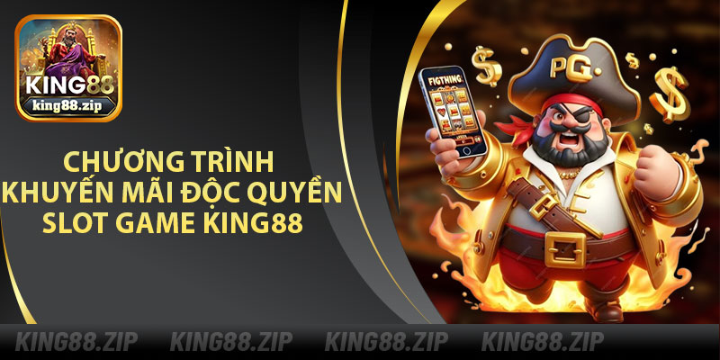 Chương Trình Khuyến Mãi Độc Quyền Độc Quyền Dành Riêng Cho Slot Game King88