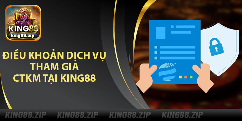 Điều Khoản Dịch Vụ Tham Gia CTKM Tại King88