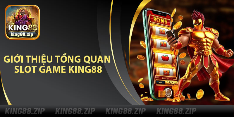 Giới Thiệu Tổng Quan Slot Game King88