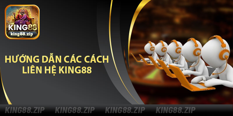 Hướng Dẫn Các Cách Liên Hệ King88