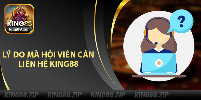 Lý Do Mà Hội Viên Cần Liên Hệ King88