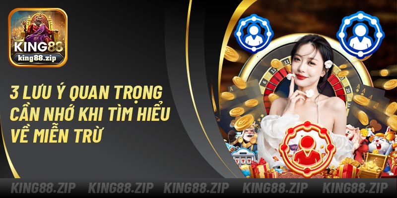 3 lưu ý quan trọng cần nhớ khi tìm hiểu về miễn trừ