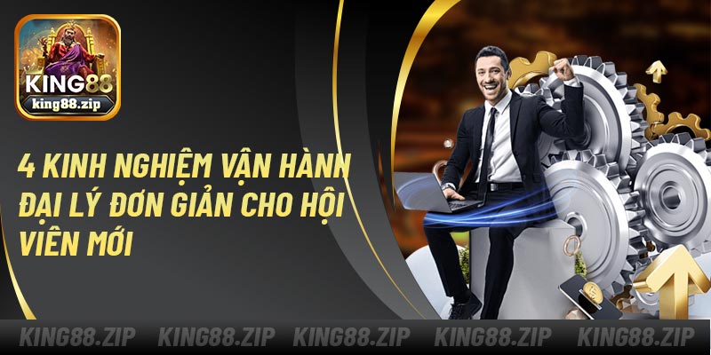4 kinh nghiệm vận hành đại lý đơn giản cho hội viên mới