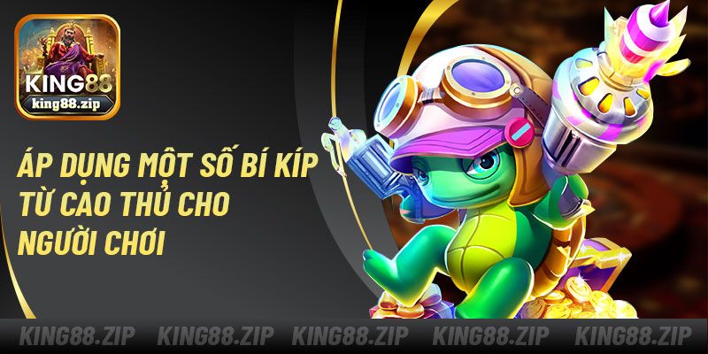Áp dụng một số bí kíp từ cao thủ cho người chơi