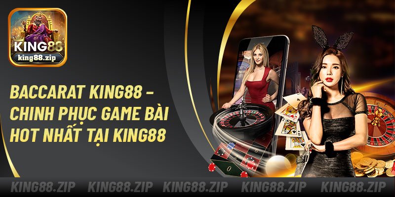 Baccarat King88 – Chinh Phục Game Bài Hot Nhất Tại King88