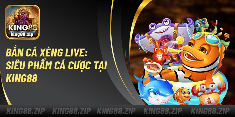 Bắn Cá Xèng Live: Siêu Phẩm Cá Cược Tại King88