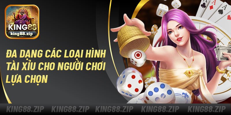 Đa dạng các loại hình tài xỉu king88 cho người chơi lựa chọn