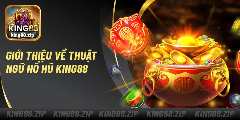 Giới thiệu về thuật ngữ nổ hũ King88