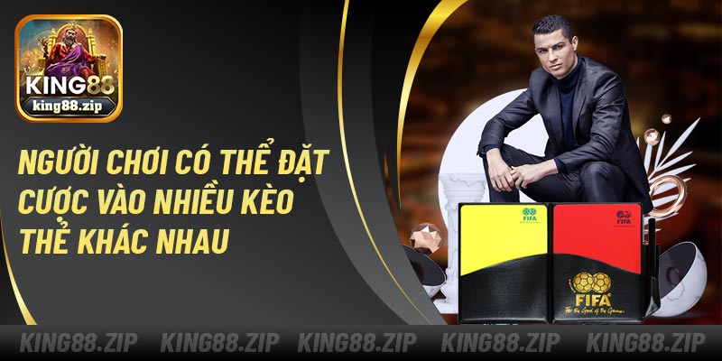 Người chơi có thể đặt cược vào nhiều kèo thẻ khác nhau