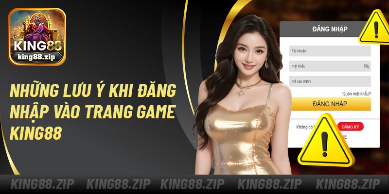 Những lưu ý khi đăng nhập vào trang game King88