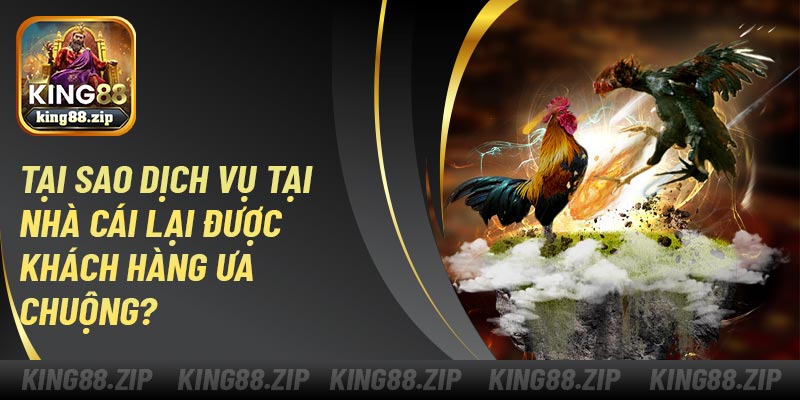 Tại sao dịch vụ tại nhà cái lại được khách hàng ưa chuộng?