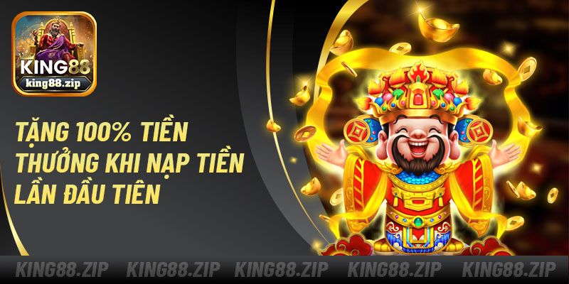 Tặng 100% tiền thưởng khi nạp tiền lần đầu tiên