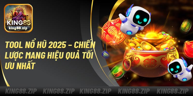Tool Nổ Hũ 2025 – Chiến Lược Mang Hiệu Quả Tối Ưu Nhất