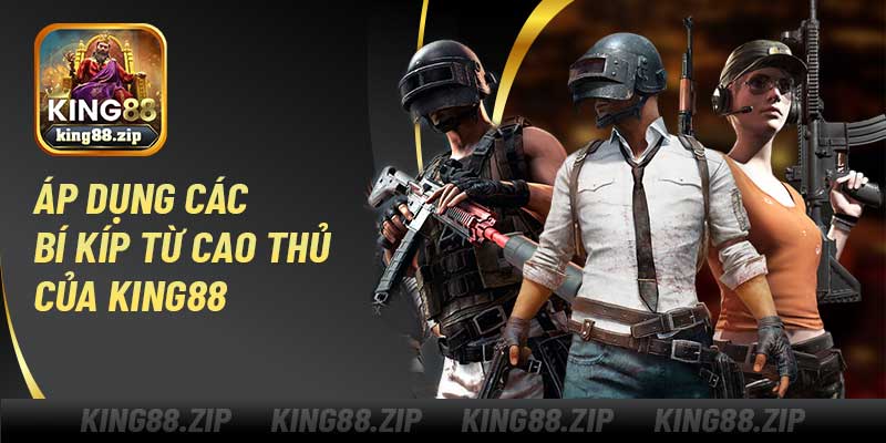 Áp dụng các bí kíp từ cao thủ của King88