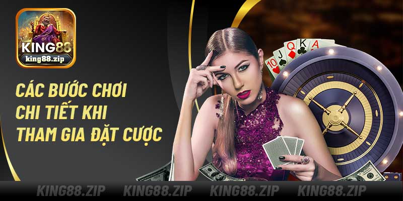 Các bước chơi chi tiết khi tham gia đặt cược