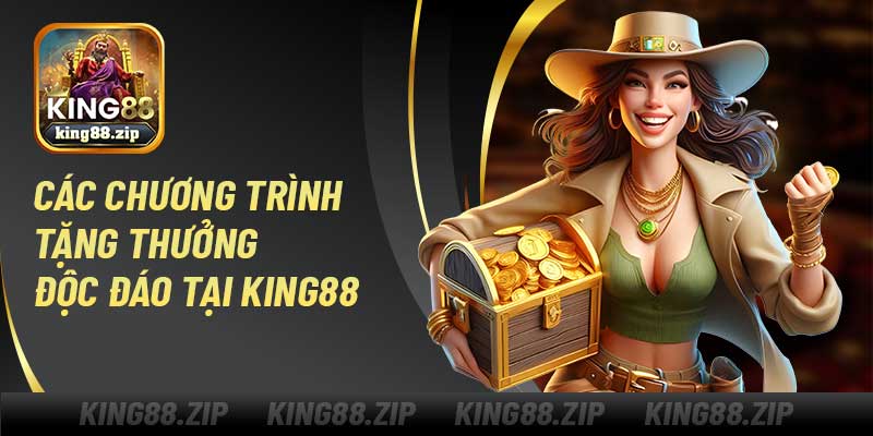 Các Chương Trình Tặng Thưởng Độc Đáo Tại King88