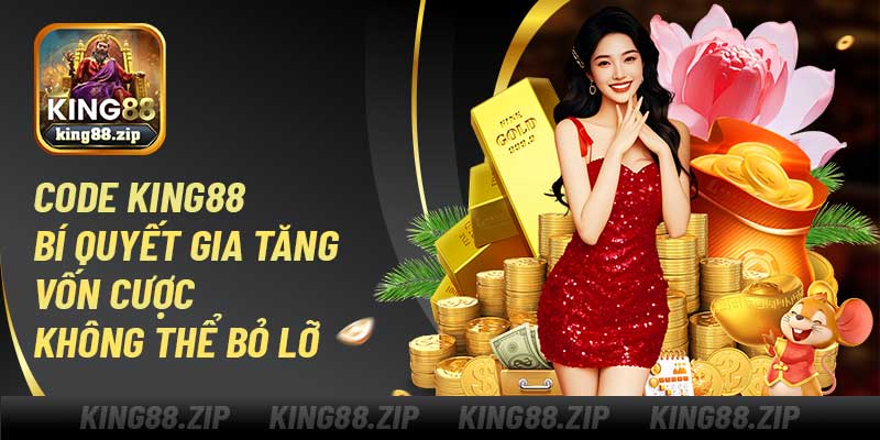 Code King88 – Bí Quyết Gia Tăng Vốn Cược Không Thể Bỏ Lỡ