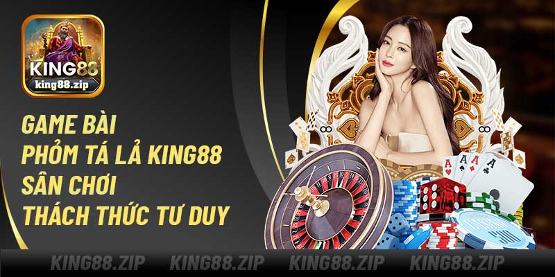 Game Bài Phỏm Tá Lả King88 – Sân Chơi Thách Thức Tư Duy
