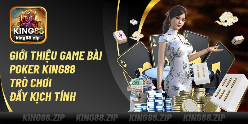 Giới thiệu game bài Poker King88 trò chơi đầy kịch tính