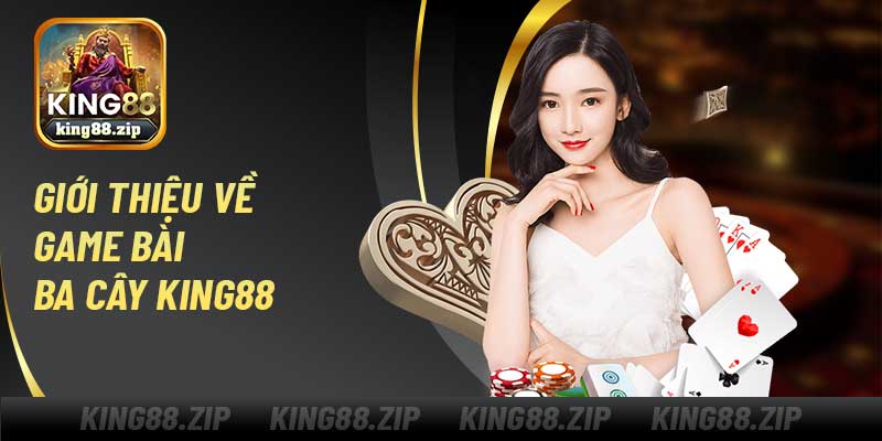 Giới thiệu về game bài ba cây King88