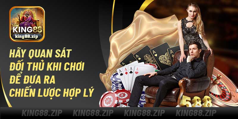Hãy quan sát đối thủ khi chơi game bài phỏm tá lả king88 để đưa ra chiến lược hợp lý