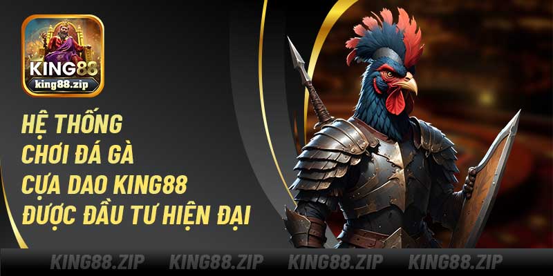 Hệ thống chơi đá gà cựa dao King88 được đầu tư hiện đại