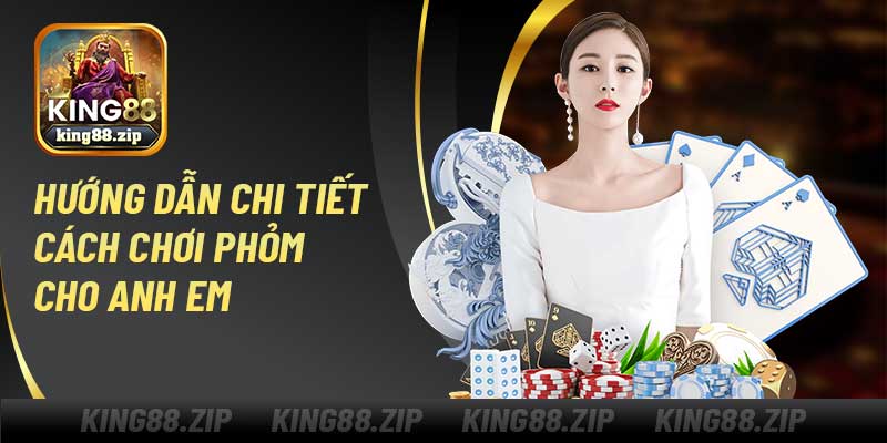 Hướng dẫn chi tiết cách chơi game bài phỏm tá lả king88 cho anh em