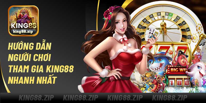 Hướng dẫn người chơi tham gia King88 nhanh nhất
