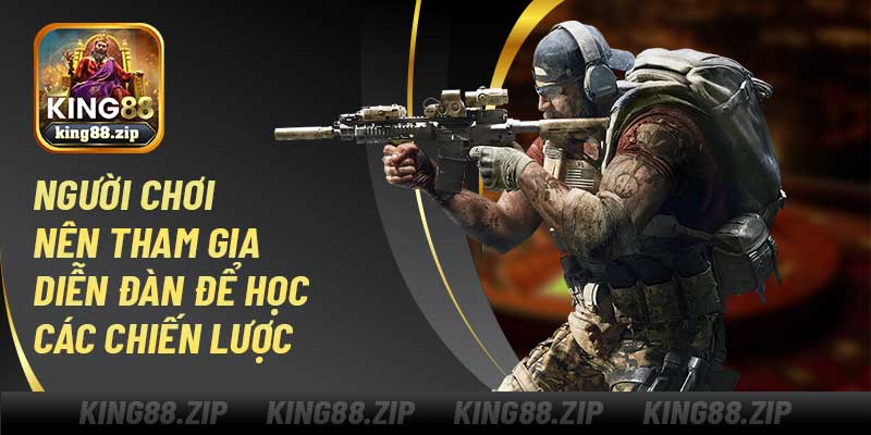 Người chơi nên tham gia diễn đàn để học các chiến lược