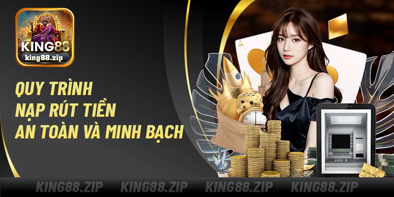 Quy trình nạp rút tiền an toàn và minh bạch