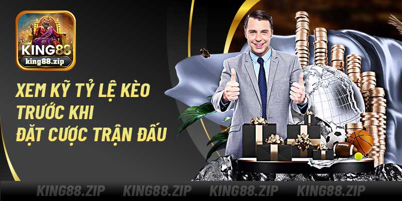 Xem kỹ tỷ lệ kèo trước khi đặt cược trận đấu