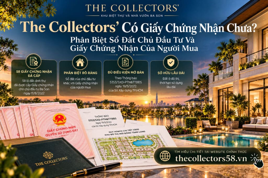 The Collectors’ Có Giấy Chứng Nhận Chưa? Phân Biệt Sổ Đất Chủ Đầu Tư Và Giấy Chứng Nhận Của Người Mua